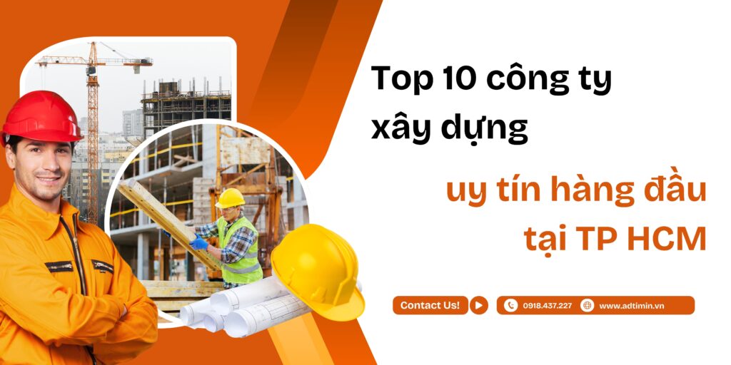 Top 10 công ty xây dựng uy tín hàng đầu tại TP HCM