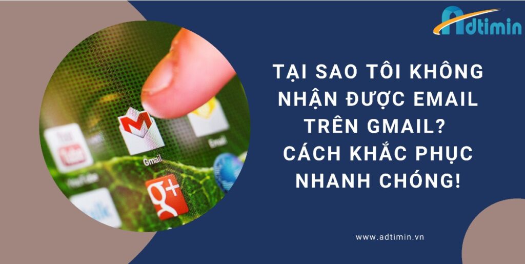 Tại sao tôi không nhận được email trên Gmail? Cách khắc phục nhanh chóng