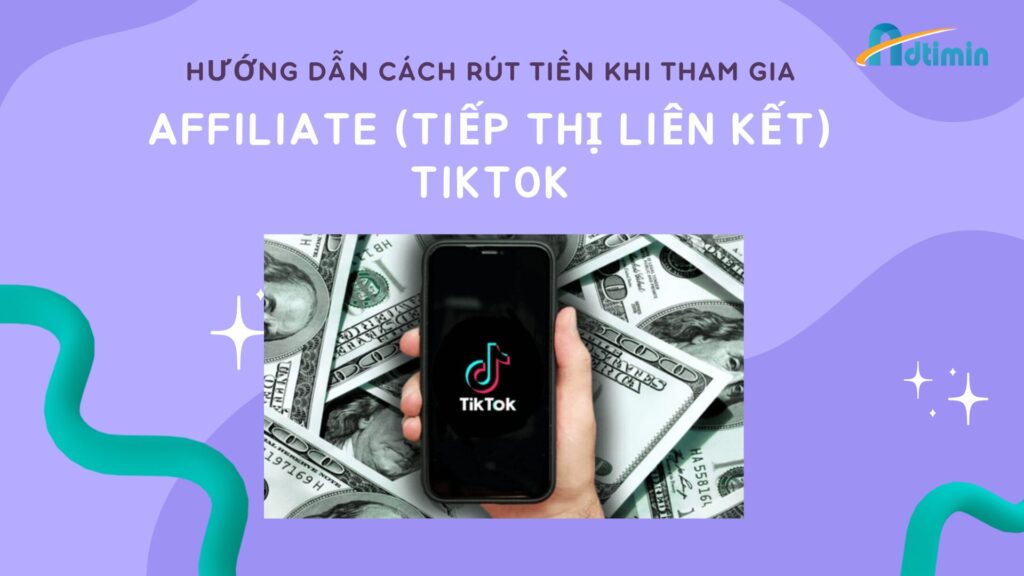 Hướng dẫn cách rút tiền khi tham gia Affiliate (Tiếp thị liên kết) Tiktok