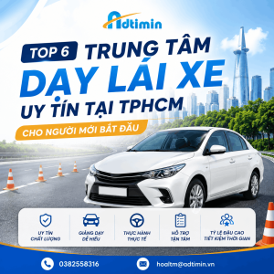Top 6 Trung Tâm Dạy Lái Xe Uy Tín Tại TPHCM Cho Người Mới Bắt Đầu