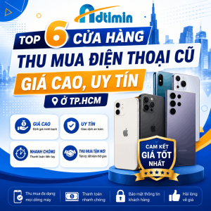 Top 5 Cửa hàng thu mua điện thoại cũ giá cao, uy tín ở TPHCM